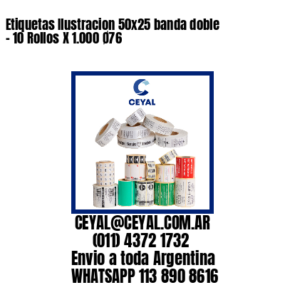 Etiquetas Ilustracion 50×25 banda doble – 10 Rollos X 1.000 Ø76