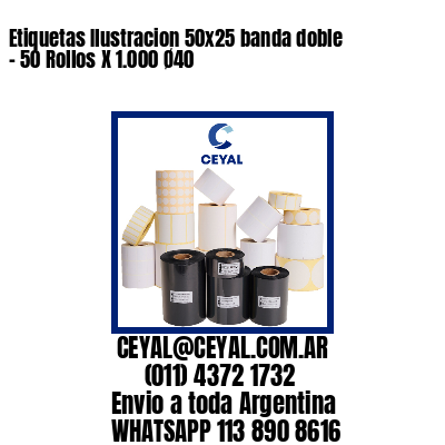 Etiquetas Ilustracion 50×25 banda doble – 50 Rollos X 1.000 Ø40