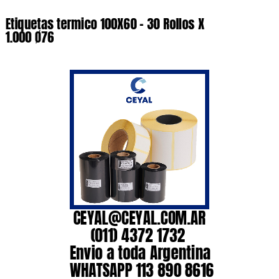 Etiquetas termico 100X60 - 30 Rollos X 1.000 Ø76