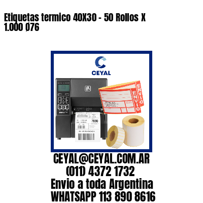 Etiquetas termico 40X30 - 50 Rollos X 1.000 Ø76