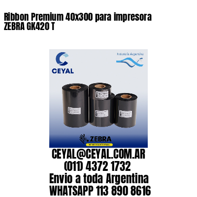 Ribbon Premium 40×300 para impresora ZEBRA GK420 T