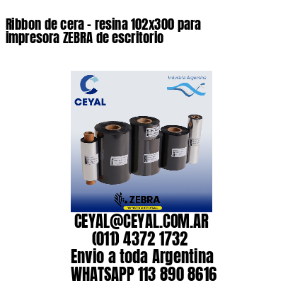 Ribbon de cera – resina 102×300 para impresora ZEBRA de escritorio