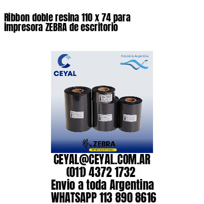 Ribbon doble resina 110 x 74 para impresora ZEBRA de escritorio