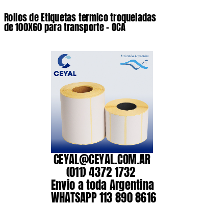 Rollos de Etiquetas termico troqueladas de 100X60 para transporte – OCA