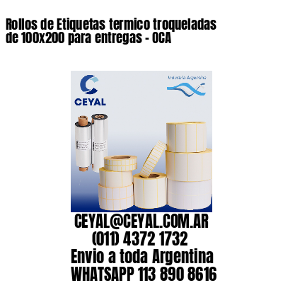 Rollos de Etiquetas termico troqueladas de 100x200 para entregas - OCA