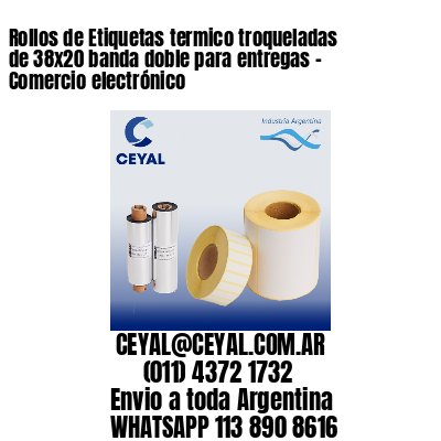 Rollos de Etiquetas termico troqueladas de 38×20 banda doble para entregas – Comercio electrónico