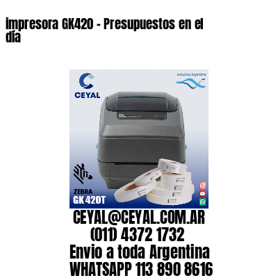 impresora GK420 – Presupuestos en el día