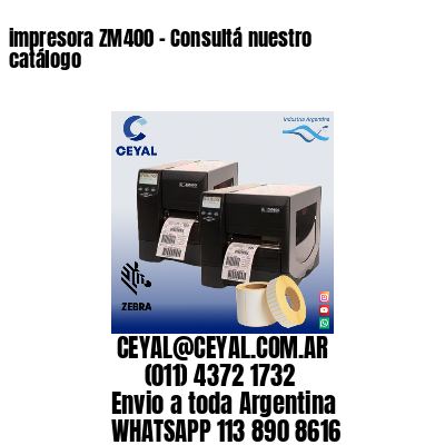 impresora ZM400 - Consultá nuestro catálogo