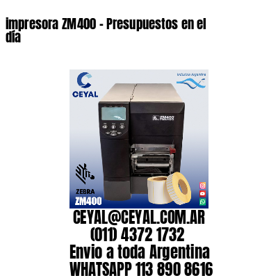 impresora ZM400 – Presupuestos en el día