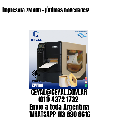 impresora ZM400 – ¡Últimas novedades!