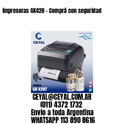 impresoras GK420 – Comprá con seguridad