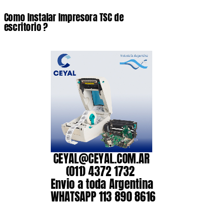 Como Instalar Impresora TSC de escritorio ?