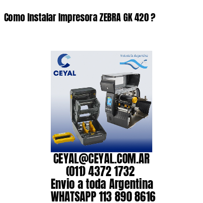 Como Instalar Impresora ZEBRA GK 420 ?