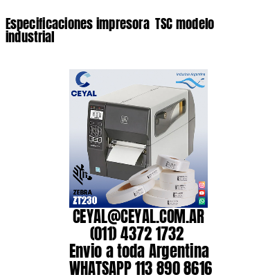 Especificaciones impresora  TSC modelo industrial