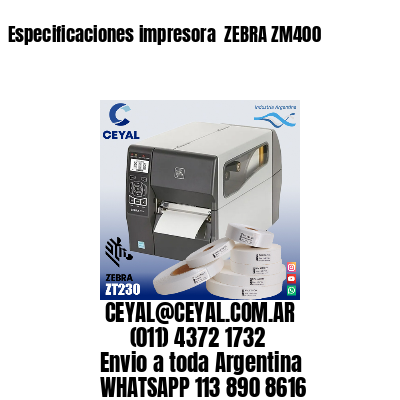 Especificaciones impresora  ZEBRA ZM400