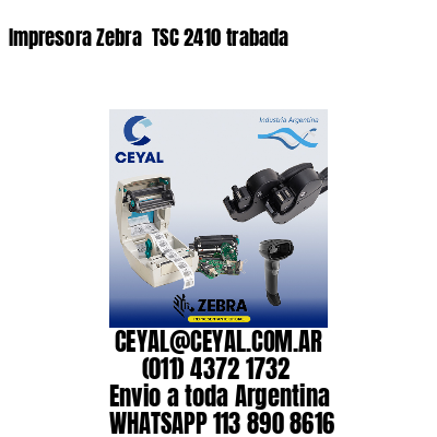 Impresora Zebra  TSC 2410 trabada