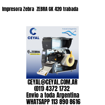 Impresora Zebra  ZEBRA GK 420 trabada