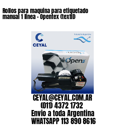 Rollos para maquina para etiquetado manual 1 línea - Opentex (textil) 