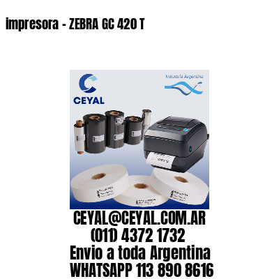 impresora - ZEBRA GC 420 T