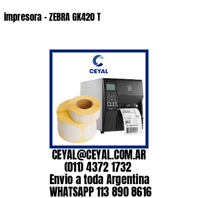 impresora – ZEBRA GK420 T