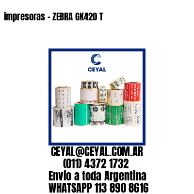 impresoras – ZEBRA GK420 T