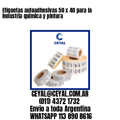 Etiquetas autoadhesivas 50 x 40 para la industria quimica y pintura