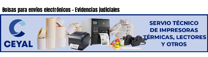 Bolsas para envíos electrónicos - Evidencias judiciales