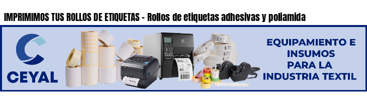 IMPRIMIMOS TUS ROLLOS DE ETIQUETAS - Rollos de etiquetas adhesivas y poliamida