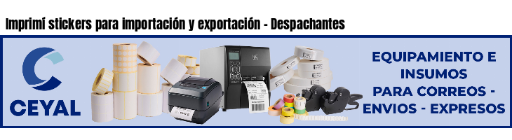 Imprimí stickers para importación y exportación - Despachantes