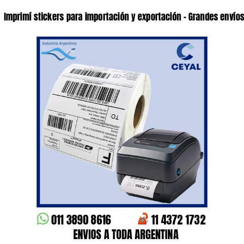 Imprimí stickers para importación y exportación - Grandes envíos