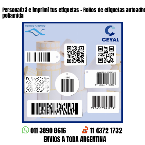 Personalizá e imprimí tus etiquetas - Rollos de etiquetas autoadhesivas y poliamida