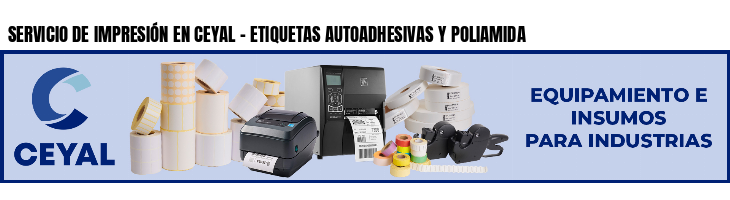 SERVICIO DE IMPRESIÓN EN CEYAL - ETIQUETAS AUTOADHESIVAS Y POLIAMIDA