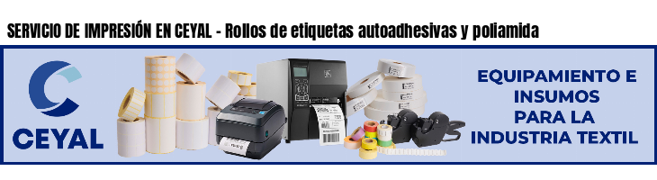 SERVICIO DE IMPRESIÓN EN CEYAL - Rollos de etiquetas autoadhesivas y poliamida