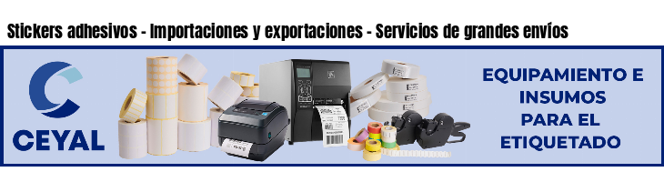 Stickers adhesivos - Importaciones y exportaciones - Servicios de grandes envíos