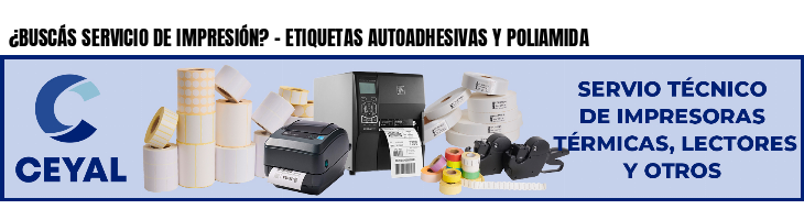 ¿BUSCÁS SERVICIO DE IMPRESIÓN? - ETIQUETAS AUTOADHESIVAS Y POLIAMIDA