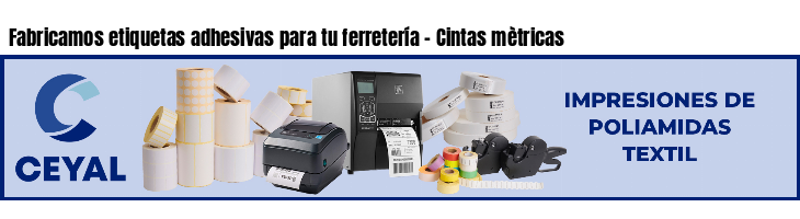 Fabricamos etiquetas adhesivas para tu ferretería - Cintas mètricas