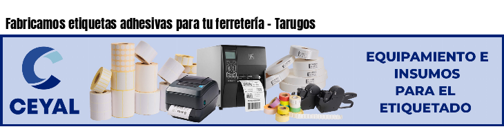 Fabricamos etiquetas adhesivas para tu ferretería - Tarugos