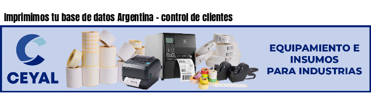 Imprimimos tu base de datos Argentina - control de clientes