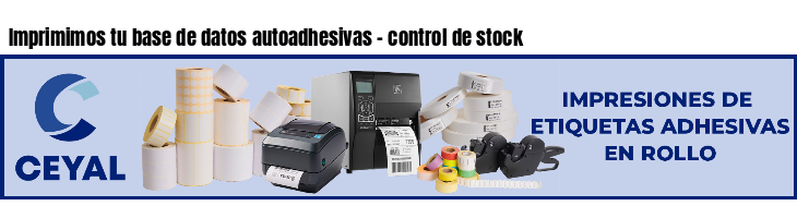 Imprimimos tu base de datos autoadhesivas - control de stock