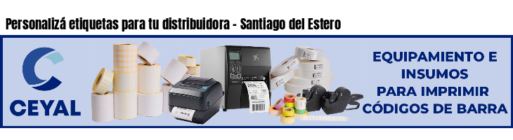 Personalizá etiquetas para tu distribuidora - Santiago del Estero