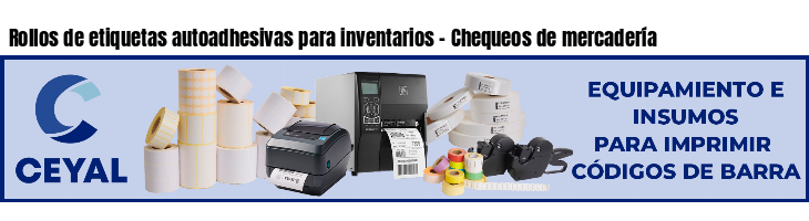 Rollos de etiquetas autoadhesivas para inventarios - Chequeos de mercadería