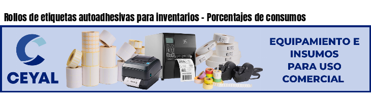 Rollos de etiquetas autoadhesivas para inventarios - Porcentajes de consumos