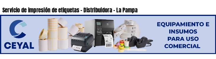 Servicio de impresión de etiquetas - Distribuidora - La Pampa