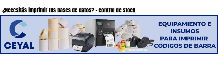 ¿Necesitás imprimir tus bases de datos? - control de stock