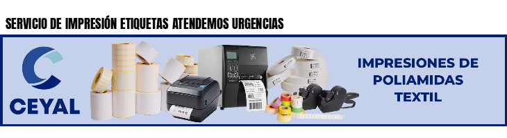 SERVICIO DE IMPRESIÓN ETIQUETAS ATENDEMOS URGENCIAS 