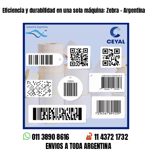 Eficiencia y durabilidad en una sola máquina: Zebra - Argentina