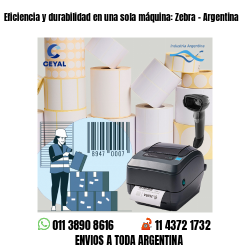 Eficiencia y durabilidad en una sola máquina: Zebra – Argentina