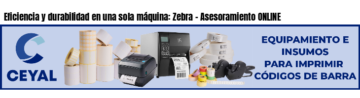 Eficiencia y durabilidad en una sola máquina: Zebra - Asesoramiento ONLINE