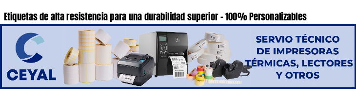 Etiquetas de alta resistencia para una durabilidad superior - 100% Personalizables