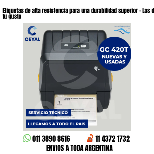 Etiquetas de alta resistencia para una durabilidad superior - Las diseñamos a tu gusto